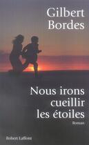 Couverture du livre « Nous irons cueillir les étoiles » de Gilbert Bordes aux éditions Robert Laffont