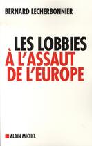 Couverture du livre « Les lobbies à l'assaut de l'europe » de Lecherbonnier-B aux éditions Albin Michel