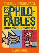 Couverture du livre « Les philo-fables pour vivre ensemble » de Michel Piquemal aux éditions Albin Michel
