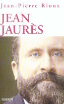 Couverture du livre « Jean Jaurès » de Jean-Pierre Rioux aux éditions Perrin