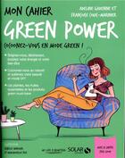 Couverture du livre « Mon cahier : green power » de Isabelle Maroger et Mademoiselle Eve et Adeline Gadenne aux éditions Solar