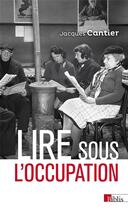 Couverture du livre « Lire sous l'Occupation » de Jacques Cantier aux éditions Cnrs