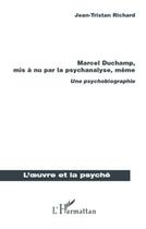 Couverture du livre « Marcel Duchamp, mis à nu par la psychanalyse, même ; une psychobiographie » de Jean-Tristan Richard aux éditions L'harmattan