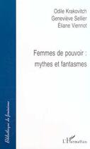 Couverture du livre « FEMMES DE POUVOIR : Mythes et fantasmes » de Odile Krakovitch et Eliane Viennot et Genevieve Sellier aux éditions Editions L'harmattan