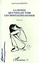 Couverture du livre « La petite qui voulait voir les montagnes danser » de Jean-Claude Renoux aux éditions Editions L'harmattan