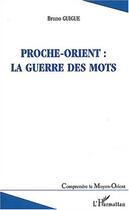 Couverture du livre « Proche-orient : la guerre des mots » de Bruno Guigue aux éditions Editions L'harmattan