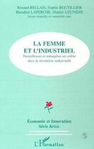 Couverture du livre « LA FEMME ET L'INDUSTRIEL : Travailleuses et ménagères en colère dans la révolution industrielle » de Sophie Boutillier et Dimitri Uzunidis et Renaud Bellais et Laperche Blandine aux éditions Editions L'harmattan