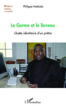 Couverture du livre « Le germe et le terreau ; quête identitaire d'un prêtre » de Philippe Mabiala aux éditions L'harmattan