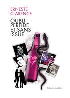 Couverture du livre « Oubli perfide et sans issue » de Erneste Clarence aux éditions Amalthee