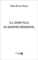 Couverture du livre « La jeune fille du quartier résidentiel » de Marius N'Guettia Kouassi aux éditions Editions Du Net