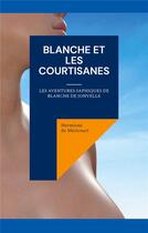 Couverture du livre « Blanche et les courtisanes : Les aventures saphiques de Blanche de Jonvelle » de Hermione De Méricourt aux éditions Books On Demand