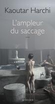 Couverture du livre « L'ampleur du saccage » de Kaoutar Harchi aux éditions Actes Sud