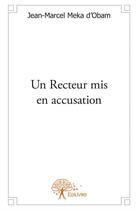 Couverture du livre « Un recteur mis en accusation » de Jean-Marcel Meka D'Obam aux éditions Edilivre