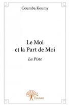 Couverture du livre « Le moi et la part de moi ; la piste » de Coumba Koumy aux éditions Edilivre