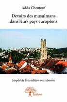 Couverture du livre « Devoirs des musulmans dans leurs pays européens ; inspiré de la tradition musulmane » de Adda Chentouf aux éditions Edilivre