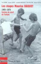 Couverture du livre « Les stages maurice baquet - 1965-1975 - genese du sport de l'enfant » de Portes/Moustard aux éditions Editions L'harmattan