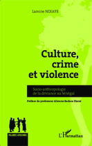 Couverture du livre « Culture, crime et violence ; socio-anthropologie de la déviance au Sénégal » de Lamine Ndiaye aux éditions Editions L'harmattan