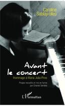 Couverture du livre « Avant le concert ; hommage à Maria Joao Pires » de Caroline Sablayrolles aux éditions L'harmattan