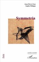 Couverture du livre « Symmetria » de Jean-Pierre Faye et Sophie Philippe aux éditions L'harmattan