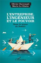 Couverture du livre « L'entreprise, l'ingenieur et le pouvoir : sous le signe de zodiac » de Olivier Zarrouati et Mario Le Glatin aux éditions L'harmattan