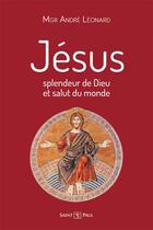 Couverture du livre « Jésus, splendeur de Dieu et salut du monde » de Andre Leonard aux éditions Saint Paul Editions