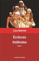 Couverture du livre « Ecritures theatrales tome 1 » de Caya Makhele aux éditions Acoria