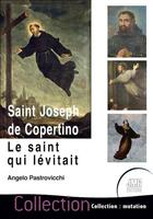 Couverture du livre « Saint Joseph de Copertino : le saint qui lévitait » de Angelo Pastrovicchi aux éditions Jmg