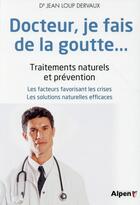 Couverture du livre « Docteur, je fais de la goutte... » de Jean-Loup Dervaux aux éditions Alpen
