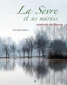 Couverture du livre « Sevre (la) et ses marais » de Jean-Pierre Andrault aux éditions Patrimoines & Medias