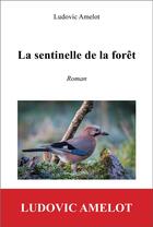 Couverture du livre « La sentinelle de la forêt » de Ludovic Amelot aux éditions Du Jeu De L'oie