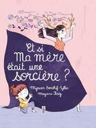 Couverture du livre « Et si ma mère était une sorcière ? » de Myriam Bendhif-Syllas et Mayana Itoz aux éditions Saltimbanque