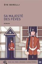 Couverture du livre « Sa majesté des fèves » de Eve Borelli aux éditions Voir De Pres