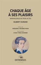 Couverture du livre « Chaque âge à ses plaisirs : marivaudage en trois actes » de Gilbert Durand aux éditions Entremises