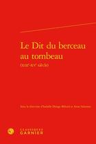 Couverture du livre « Le Dit du berceau au tombeau (XIIIe-XVe siècle) » de Isabelle Delage-Beland et Anne Salamon aux éditions Classiques Garnier