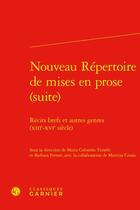 Couverture du livre « Nouveau répertoire de mises en prose (suite) : Récits brefs et autres genres (XIIIe-XVIe siècle) » de Maria Colombo Timelli et Collectif et Barbara Ferrari aux éditions Classiques Garnier