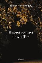 Couverture du livre « Histoires sombres de mouliere » de Kluth-Margery Sabine aux éditions Edilivre