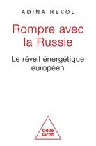 Couverture du livre « Rompre avec la Russie ? Le réveil énergétique européen » de Adina Revol aux éditions Odile Jacob