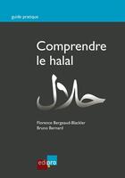 Couverture du livre « Comprendre le Halal » de Bruno Bernard et Florence Bergeaud-Blackler aux éditions Edipro