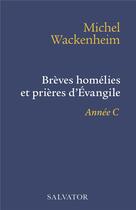 Couverture du livre « Brèves homélies et prières d'Evangile année C » de Michel Wackenheim aux éditions Salvator