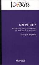 Couverture du livre « Génération Y ; les jeunes et les réseaux sociaux, de la dérision à la subversion » de Monique Dagnaud aux éditions Presses De Sciences Po