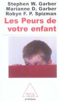 Couverture du livre « Les peurs de votre enfant - comment l'aider a les vaincre » de Marianne Garber et Robyn Spizman aux éditions Odile Jacob