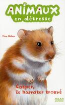 Couverture du livre « Animaux En Detresse ; Casper, Le Hamster Trouvé » de Tina Nolan aux éditions Milan