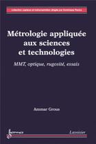 Couverture du livre « Métrologie appliquée aux sciences et technologies Tome 2 ; MMT, optique, rugosité, essais » de Ammar Grous aux éditions Hermes Science Publications