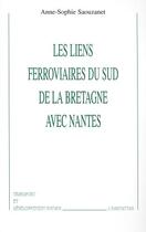 Couverture du livre « LES LIENS FERROVIAIRES DU SUD DE LA BRETAGNE AVEC NANTES » de Anne-Sophie Saouzanet aux éditions L'harmattan