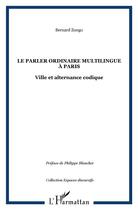 Couverture du livre « Le parler ordinaire multilingue a paris - ville et alternance codique » de Bernard Zongo aux éditions L'harmattan