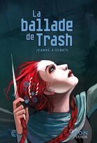 Couverture du livre « La ballade de Trash » de Jeanne-A Debats aux éditions Syros