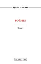 Couverture du livre « Poèmes Tome 1 » de Sylvain Julliot aux éditions La Bruyere