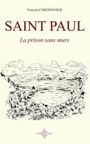 Couverture du livre « Saint Paul : La prison sans murs » de Vincent Cordonnier aux éditions Book Envol 49