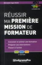 Couverture du livre « Réussir ma première mission de formateur » de Christelle Capo-Chichi aux éditions Studyrama