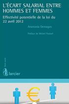 Couverture du livre « L'écart salarial entre hommes et femmes ; effectivité potentielle de la loi du 22 avril 2012 » de Anastasia Demagos aux éditions Larcier